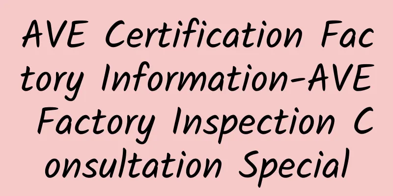 AVE Certification Factory Information-AVE Factory Inspection Consultation Special