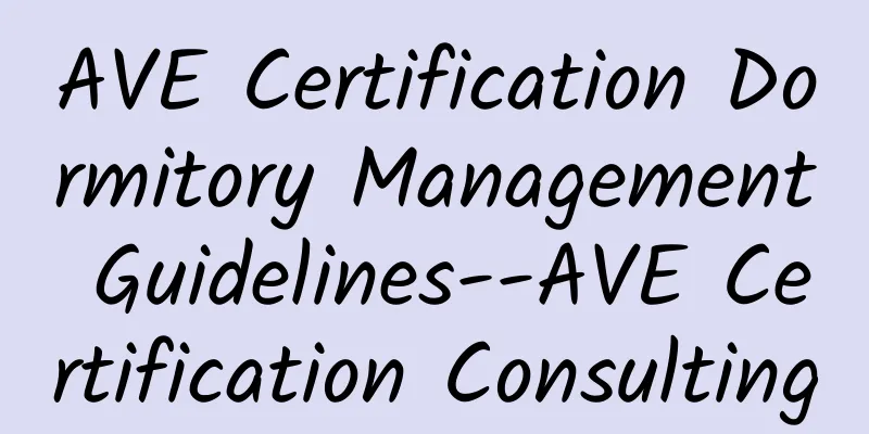 AVE Certification Dormitory Management Guidelines--AVE Certification Consulting