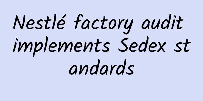 Nestlé factory audit implements Sedex standards