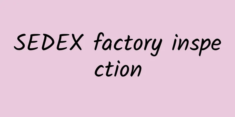 SEDEX factory inspection