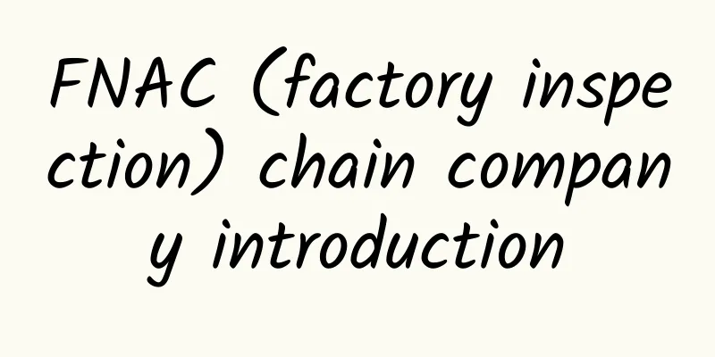FNAC (factory inspection) chain company introduction