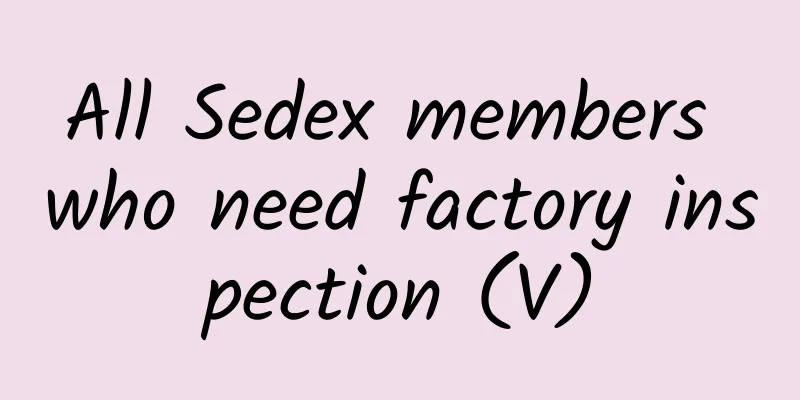 All Sedex members who need factory inspection (V)