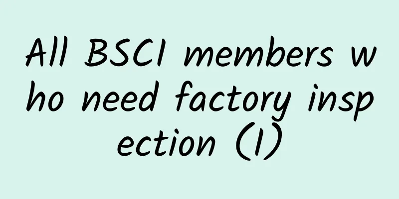 All BSCI members who need factory inspection (I)