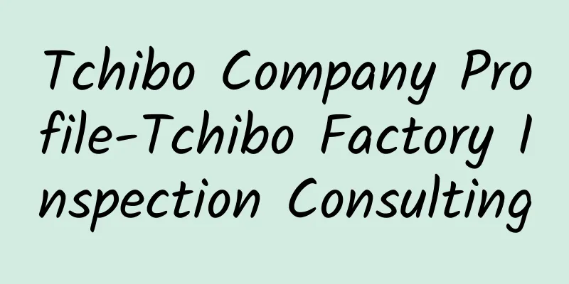 Tchibo Company Profile-Tchibo Factory Inspection Consulting