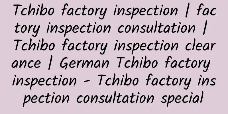 Tchibo factory inspection | factory inspection consultation | Tchibo factory inspection clearance | German Tchibo factory inspection - Tchibo factory inspection consultation special