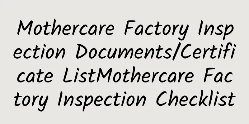 Mothercare Factory Inspection Documents/Certificate ListMothercare Factory Inspection Checklist