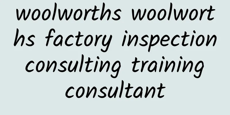 woolworths woolworths factory inspection consulting training consultant