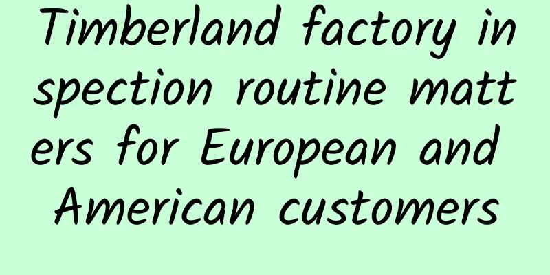 Timberland factory inspection routine matters for European and American customers