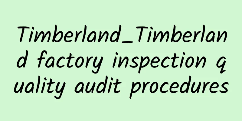 Timberland_Timberland factory inspection quality audit procedures