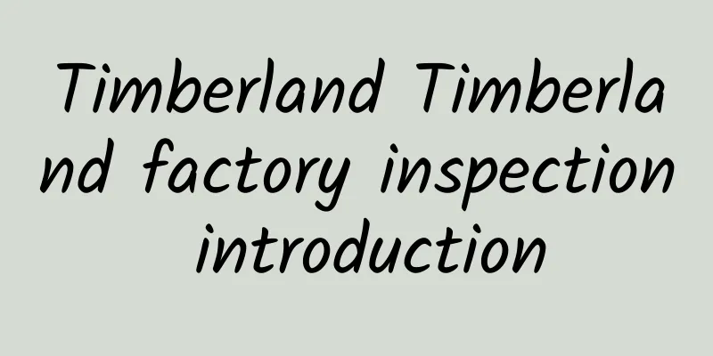 Timberland Timberland factory inspection introduction