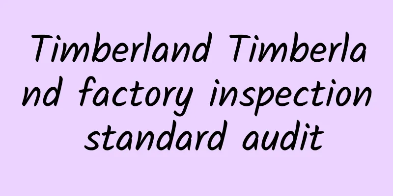 Timberland Timberland factory inspection standard audit