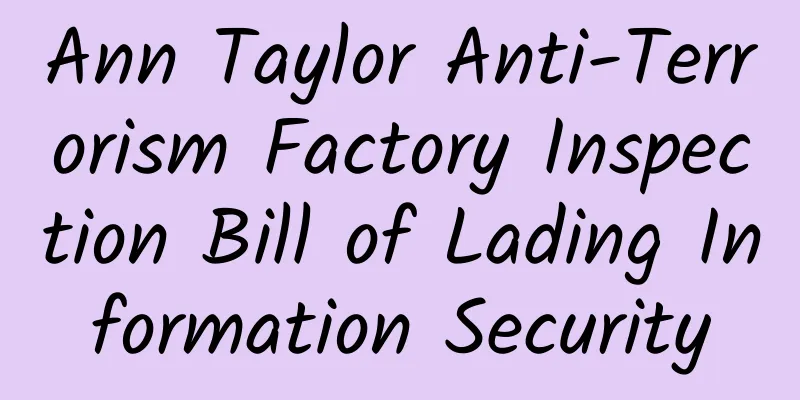 Ann Taylor Anti-Terrorism Factory Inspection Bill of Lading Information Security