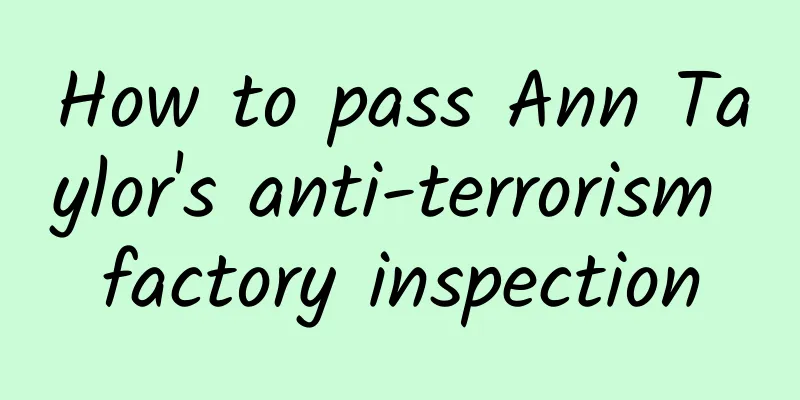 How to pass Ann Taylor's anti-terrorism factory inspection