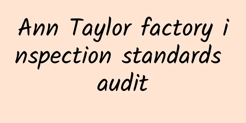 Ann Taylor factory inspection standards audit