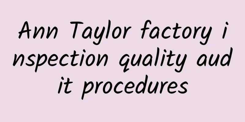 Ann Taylor factory inspection quality audit procedures