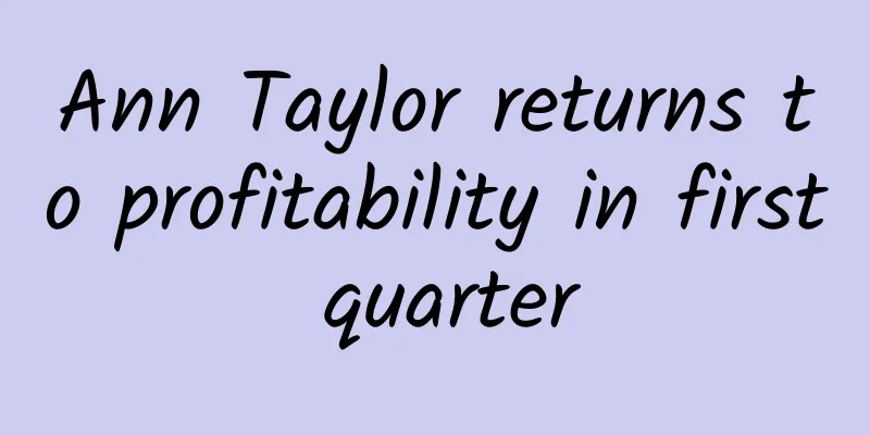 Ann Taylor returns to profitability in first quarter
