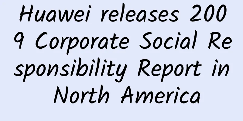 Huawei releases 2009 Corporate Social Responsibility Report in North America