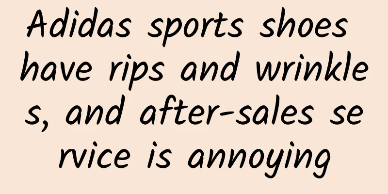 Adidas sports shoes have rips and wrinkles, and after-sales service is annoying