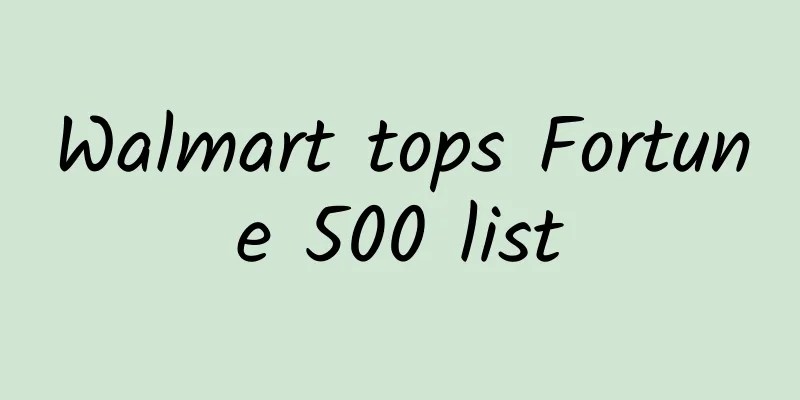 Walmart tops Fortune 500 list