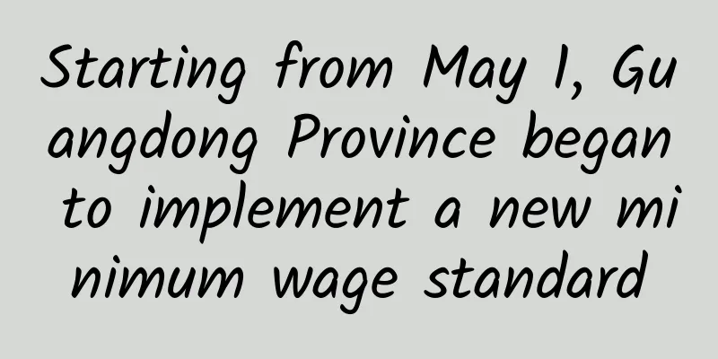 Starting from May 1, Guangdong Province began to implement a new minimum wage standard
