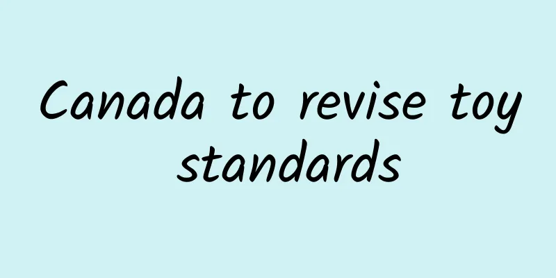 Canada to revise toy standards
