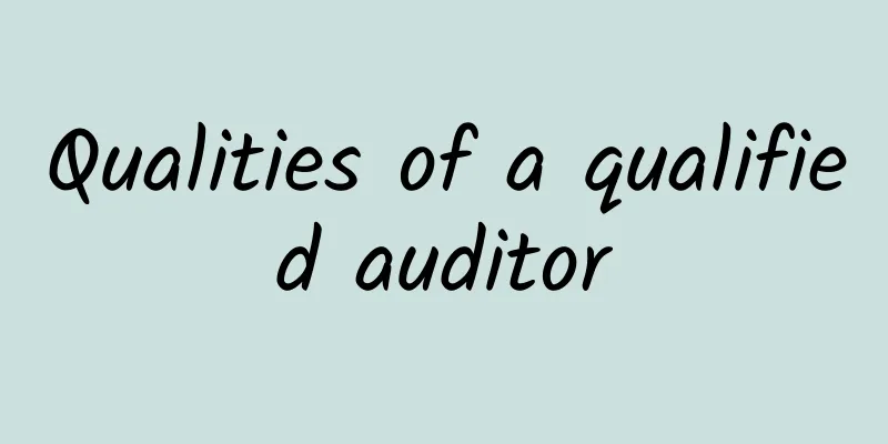 Qualities of a qualified auditor