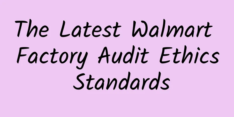 The Latest Walmart Factory Audit Ethics Standards