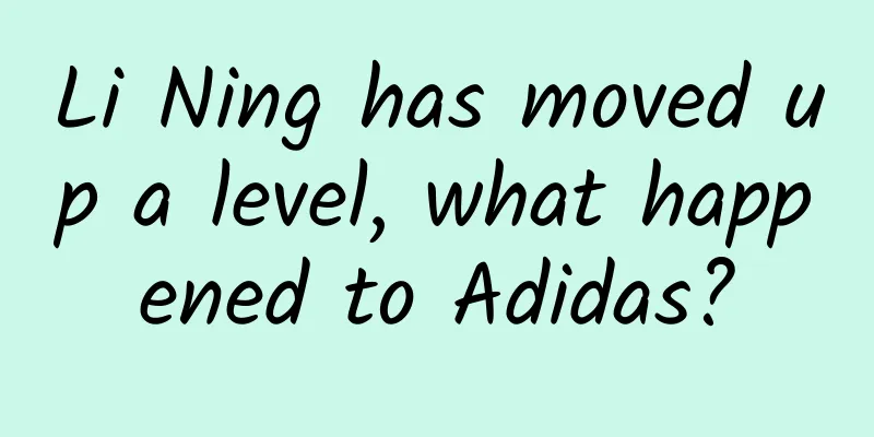 Li Ning has moved up a level, what happened to Adidas?