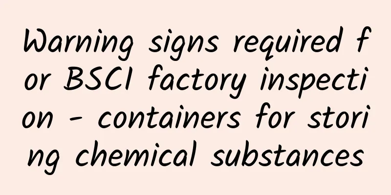 Warning signs required for BSCI factory inspection - containers for storing chemical substances
