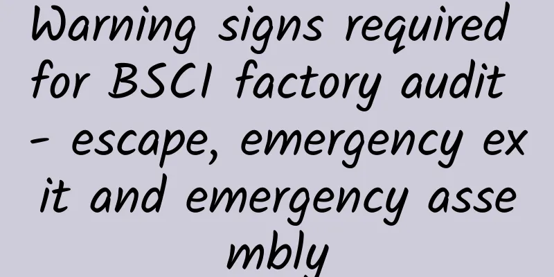 Warning signs required for BSCI factory audit - escape, emergency exit and emergency assembly