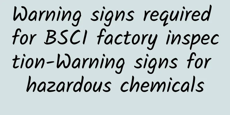 Warning signs required for BSCI factory inspection-Warning signs for hazardous chemicals