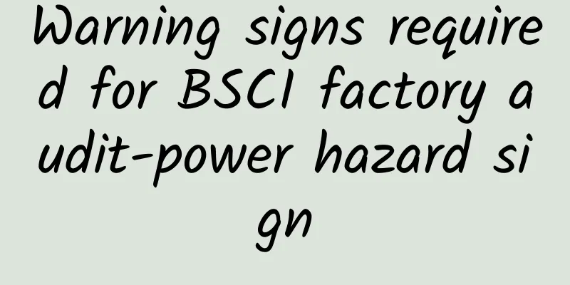Warning signs required for BSCI factory audit-power hazard sign